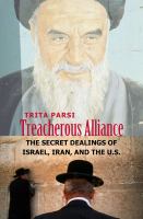 Treacherous alliance the secret dealings of Israel, Iran, and the United States /