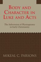 Body and character in Luke and Acts : the subversion of physiognomy in early Christianity /