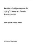 Incidents & experiences in the life of Thomas W. Parsons, from 1826 to 1900 /