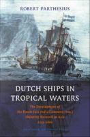 Dutch Ships in Tropical Waters : The Development of the Dutch East India Company (VOC) Shipping Network in Asia 1595-1660.