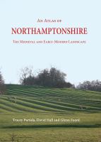 An atlas of Northamptonshire : the medieval and early-modern landscape /