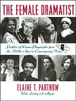The female dramatist : profiles of women playwrights from  the Middle Ages to contemporary times /