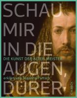 Schau mir in die Augen, Dürer! : die Kunst der Alten Meister /