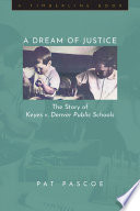 A dream of justice : the story of Keyes v. Denver Public Schools /