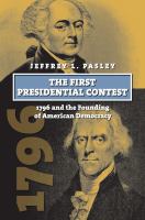 The first presidential contest : 1796 and the founding of American democracy /