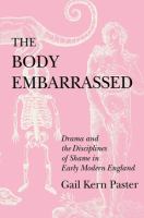The Body Embarrassed Drama and the Disciplines of Shame in Early Modern England /