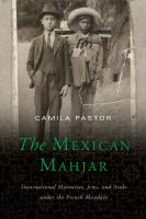 The Mexican Mahjar : transnational Maronites, Jews, and Arabs under the French mandate /