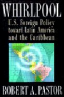 Whirlpool : U.S. foreign policy toward Latin America and the Caribbean /