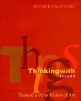 Thinking with things : toward a new vision of art /