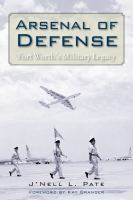 Arsenal of Defense : Fort Worth's Military Legacy.