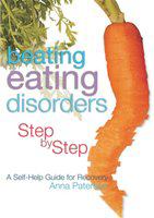 Beating eating disorders step by step a self-help guide for recovery /