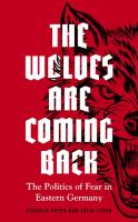 The wolves are coming back : the politics of fear in Eastern Germany  /