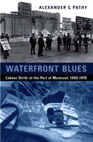 Waterfront blues : labour strife at the Port of Montreal, 1960-1978 /