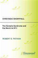 Strategic shortfall the Somalia syndrome and the march to 9/11 /