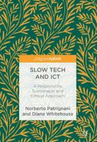 Slow Tech and ICT A Responsible, Sustainable and Ethical Approach /