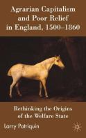 Agrarian capitalism and poor relief in England, 1500-1860 : rethinking the origins of the welfare state /