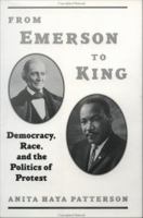 From Emerson to King democracy, race, and the politics of protest /