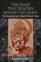 The grasp that reaches beyond the grave : the ancestral call in black women's texts /