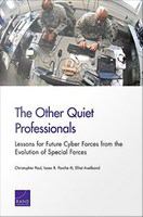 The other quiet professionals lessons for future cyber forces from the evolution of special forces /