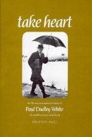 Take heart : the life and prescription for living of Dr. Paul Dudley White /