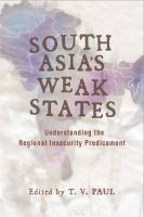 South Asia's Weak States : Understanding the Regional Insecurity Predicament.