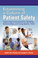 Establishing a culture of patient safety improving communication, building relationships, and using quality tools /