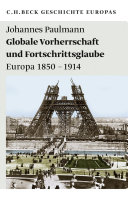 Globale Vorherrschaft und Fortschrittsglaube : Europa 1850-1914.