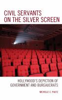 Civil servants on the silver screen Hollywood's depiction of government and bureaucrats /