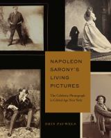 Napoleon Sarony's living pictures : the celebrity photograph in Gilded Age New York /