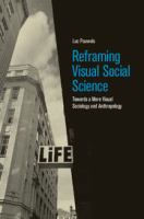 Reframing visual social science : towards a more visual sociology and anthropology /