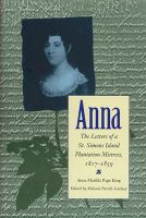 Anna : The Letters of a St. Simons Island Plantation Mistress, 1817-1859.