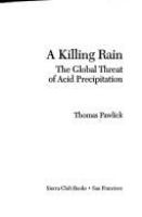 A killing rain : the global threat of acid precipitation /