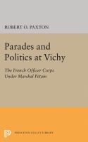 Parades and politics at Vichy : the French officer corps under Marshall Pétain /