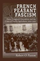 French Peasant Fascism : Henry Dorgères' Greenshirts and the Crises of French Agriculture, 1929-1939.