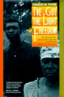 I've got the light of freedom the organizing tradition and the Mississippi freedom struggle /