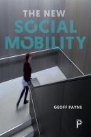 The new social mobility : how the politicians got it wrong /