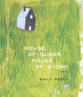 House of sugar, house of stone poems /