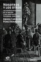 Nosotros y los otros : las representaciones de la nación y sus habitantes, Colombia, 1880-1910 /