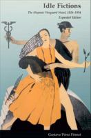 Idle Fictions The Hispanic Vanguard Novel, 1926-1934, Expanded edition /