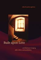 Built upon love architectural longing after ethics and aesthetics /