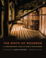 The birth of bourbon : a photographic tour of early distilleries /