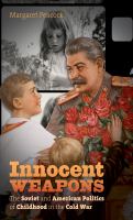 Innocent weapons : the Soviet and American politics of childhood in the Cold War /