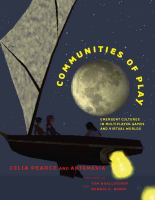 Communities of Play : Emergent Cultures in Multiplayer Games and Virtual Worlds.