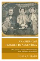 An American teacher in Argentina Mary Gorman's nineteenth-century odyssey from New Mexico to the Pampas /