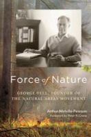 Force of nature George Fell, founder of the natural areas movement /