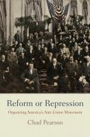 Reform or repression : organizing America's anti-union movement /
