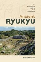 Ancient Ryukyu : an archaeological study of island communities /