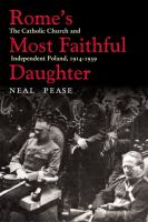 Rome's most faithful daughter the Catholic Church and independent Poland, 1914-1939 /