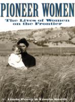 Pioneer women : the lives of women on the frontier /