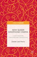 New queer Sinophone cinema : local histories, transnational connections /